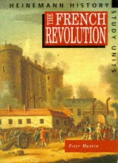 The French Revolution (Heinemann History Study Units),Mr Peter Mantin