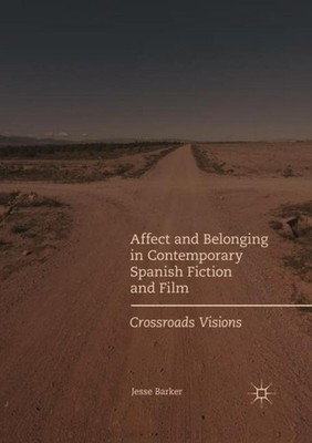 Affect and Belonging in Contemporary Spanish Fiction and Film Jesse Barker