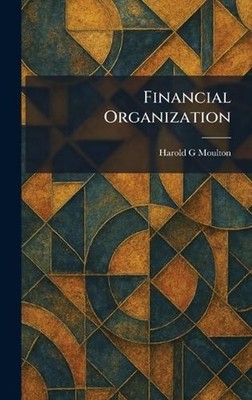 Financial Organization by Harold G. Moulton Hardcover Book