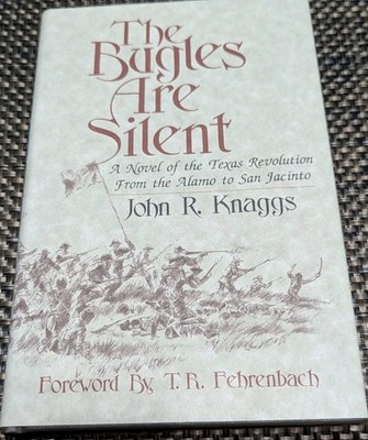 SIGNED The Bugles Are Silent: A Novel of the Texas Revolution by John R Knaggs