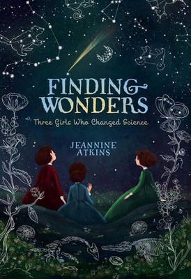Finding Wonders: Three Girls Who Changed Science by Jeannine Atkins (English) Ha