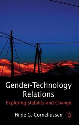 Gender-Technology Relations : Exploring Stability and Change, Hardcover by Co...