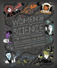 Women in Science: 50 Fearless Pioneers Who Changed the World by Ignotofsky, Rac