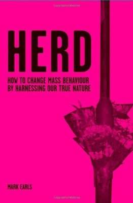 Herd : How to Change Mass Behaviour by Harnessing Our True Nature