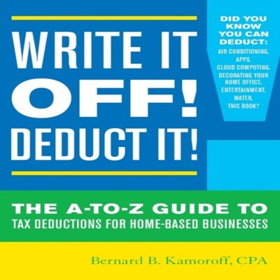 Write It Off! Deduct It! The A-to-Z Guide to Tax Deductions for H