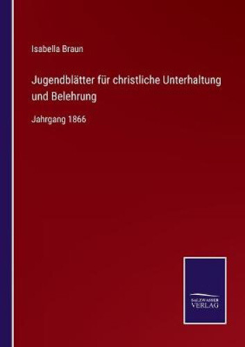 Thumbnail - Jugendblätter Für Christliche Unterhaltung Und Belehrung: Jahrgang