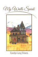 Carolyn Long Silvers | My Walls Speak | Taschenbuch | Englisch (2014) | Xlibris
