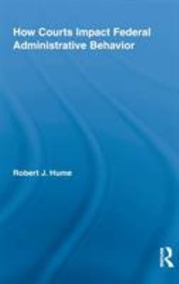 How Courts Impact Federal Administrative Behavior Hardcover Rober