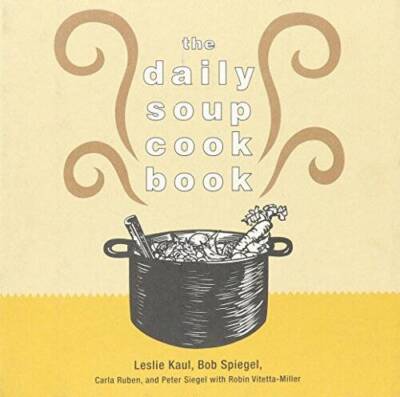 The Daily Soup Cook Book - Hardcover By Leslie Kaul Bob Spiegel - GOOD
