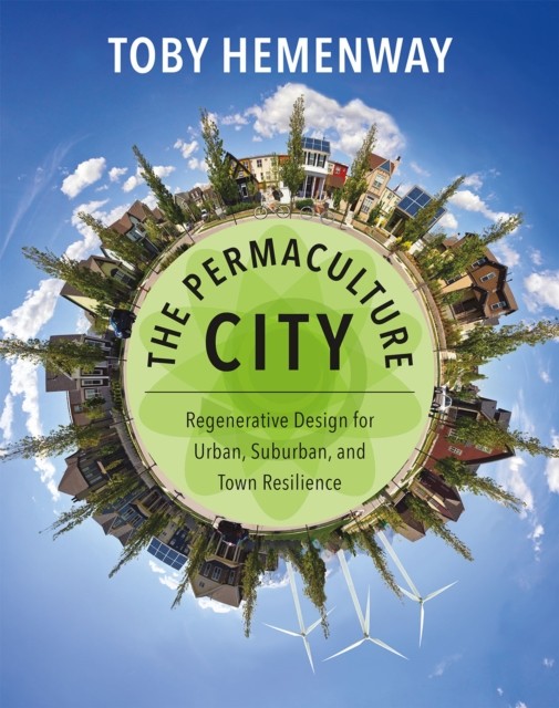 The Permaculture City by Toby Hemenway (Paperback Book)