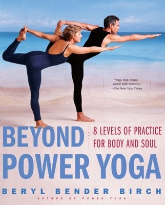 Beyond Power Yoga: 8 Levels of Practice for Body and Soul,Beryl