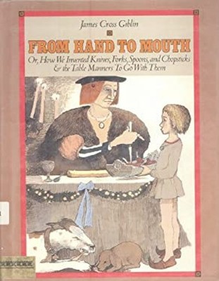 From Hand to Mouth : Or, How We Invented Knives, Forks, Spoons, a