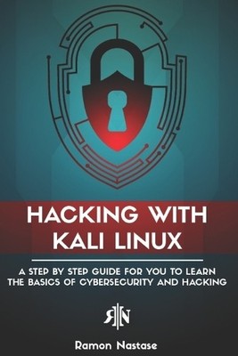 Ramon Nastase Hacking with Kali Linux (Paperback) Cybersecurity and Hacking