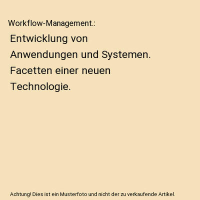 Workflow-Management.: Entwicklung von Anwendungen und Systemen. Facetten einer n