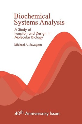 Biochemical Systems Analysis: A Study of Function and Design in Molecular Bi...