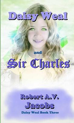 Daisy Weal and Sir Charles By Robert A V Jacobs - New Copy - 9780244460303