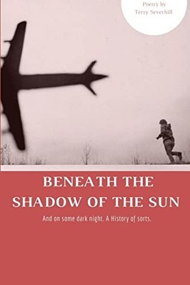 Beneath the Shadow of the Sun -  NEW Terry Severhill 2017