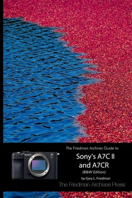 The Friedman Archives Guide to Sony's A7C II and A7CR (B&W Edition) Friedman