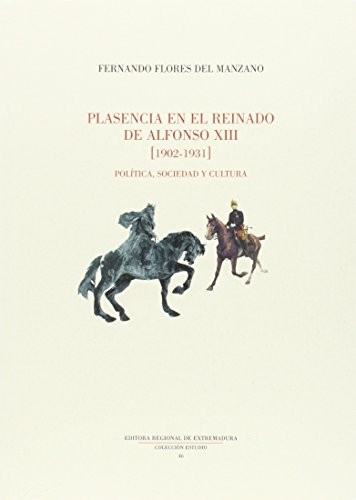 Plasencia en el reinado de Alfonso XIII (1902-1931): Política, sociedad y cultu