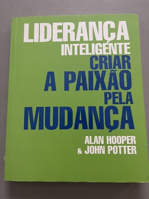 LIDERANCA INTELIGENTE CRIAR A PAIXAO PELA MUDANCA ALAN HOOPER & JOHN POTTER