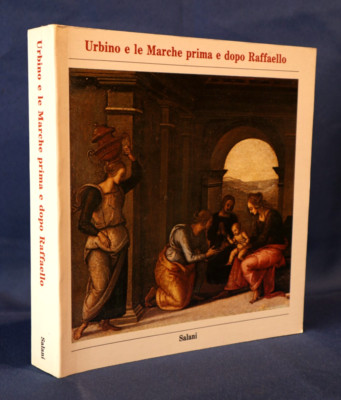 Urbino e le Marche prima e dopo Raffaello. Salani ed. 1983. Catalogo Mostra