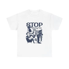 Stop Wasting Time Graphic T Shirt Unisex Heavy Cotton Tee