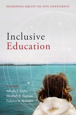 Inclusive Education: Examining Equity on Five Continents by Alfredo J. Artiles