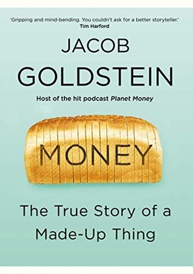 Money: The True Story of a Made-Up Thing by Goldstein, Jacob 1786495708