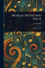 Musical Myths and Facts by Carl Engel Paperback Book