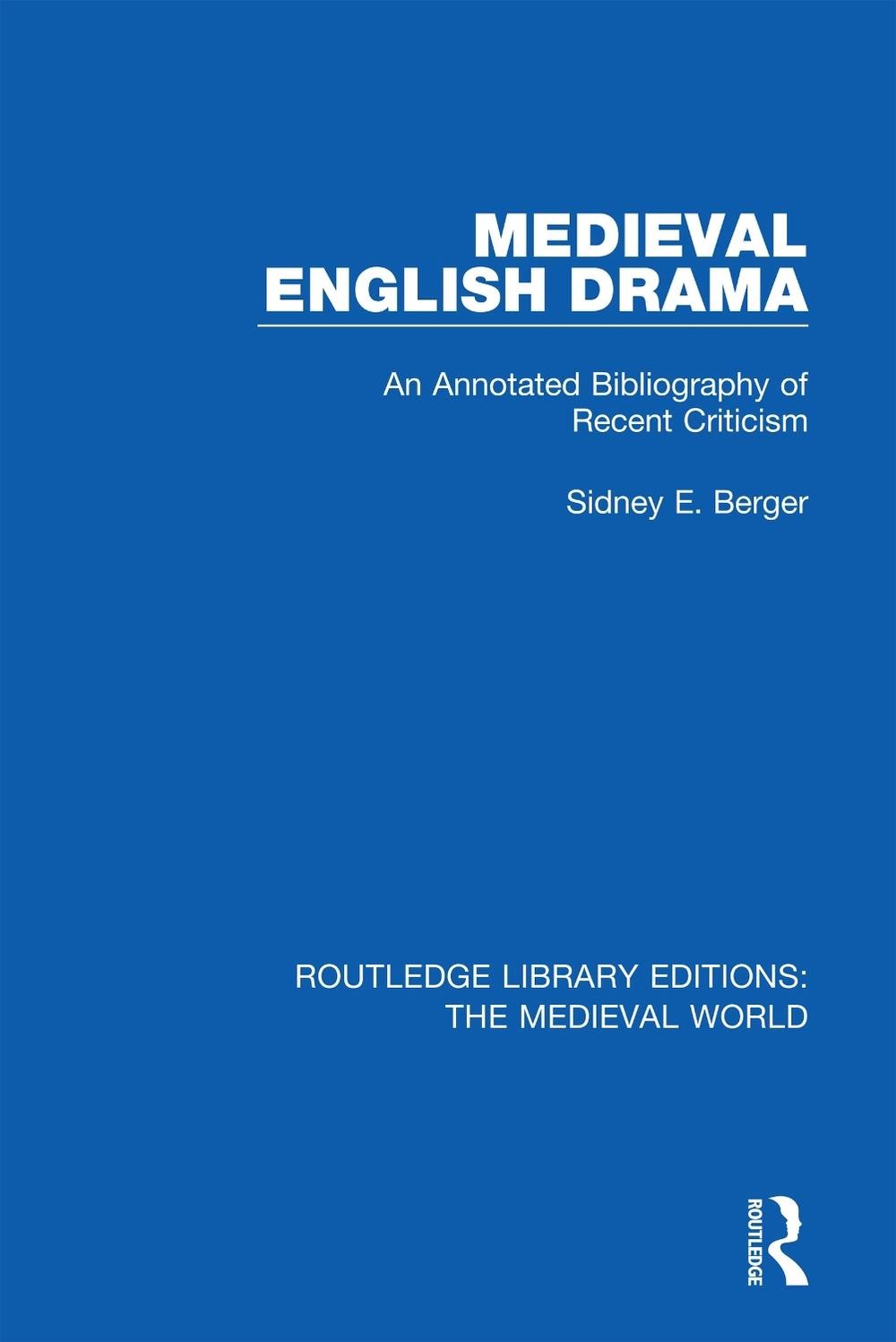 Medieval English Drama: An Annotated Bibliography of Recent Criticism by Sidney