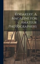Kodakery, A Magazine for Amateur Photographers by Anonymous: New
