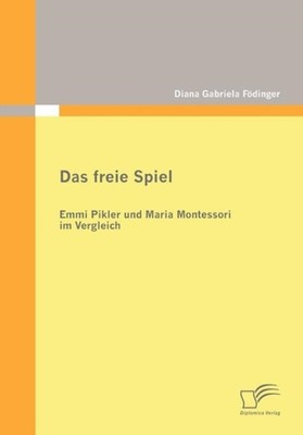 Fdinger - Das freie Spiel Emmi Pikler und Maria Montessori im Verglei - X555z