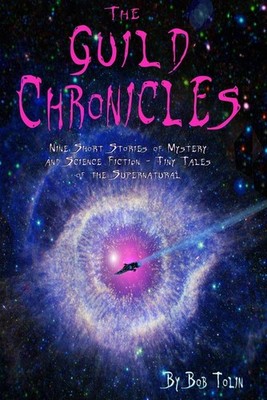 The Guild Chronicles: Nine Short Stories of Mystery and Science Fiction by Bob T