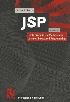 JSP: Einf?hrung in die Methode des Jackson Structured Programming by Klaus Kilbe