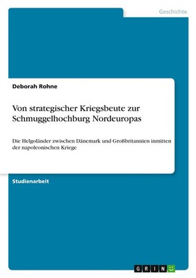 Deborah Rohne | Von strategischer Kriegsbeute zur Schmuggelhochburg Nordeuropas
