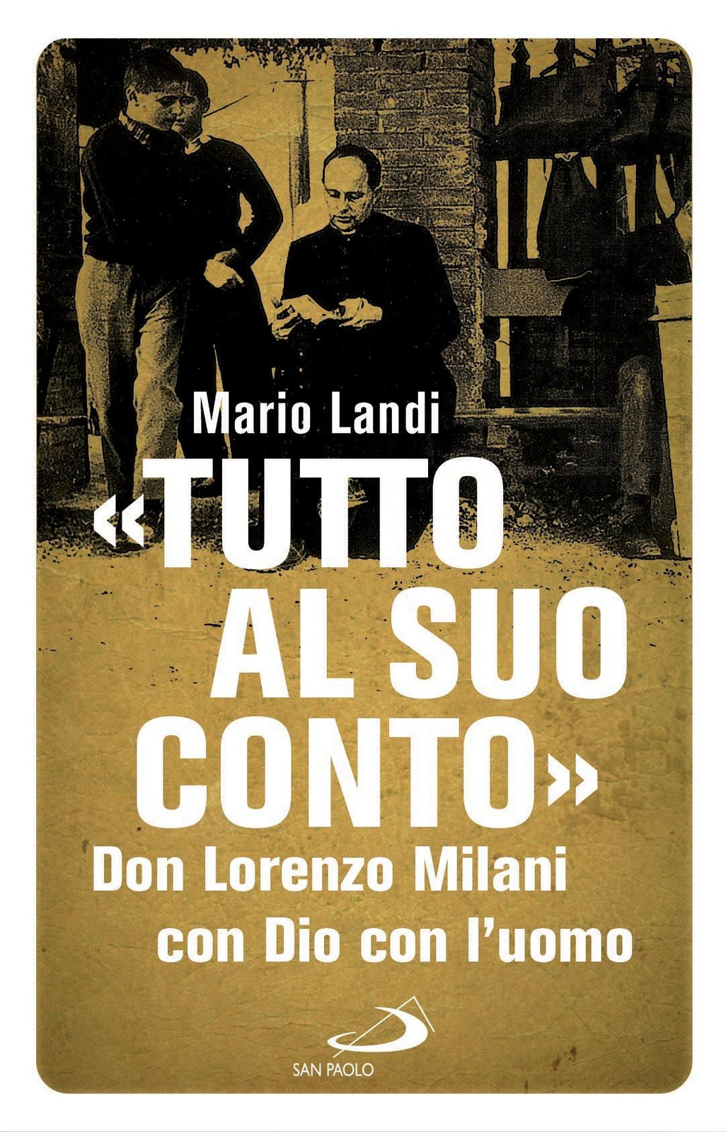 Libri Mario Landi - Tutto Al Suo Conto. Don Lorenzo Milani. Con Dio Con L'uomo