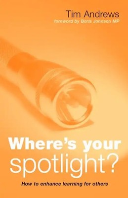 Where's Your Spotlight?: How to Enhance Learning for Others - Andrews, Tim