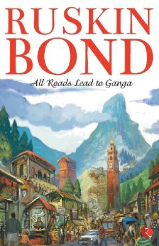 Thumbnail - All Roads Lead To Ganga By Ruskin Bond