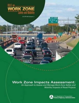 Work Zone Impacts Assessment: An Approach to Assess and Manage Work Zone