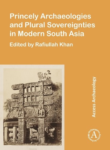 Princely Archaeologies and Plural Sovereignties in Modern South Asia by Rafiull - Image 4