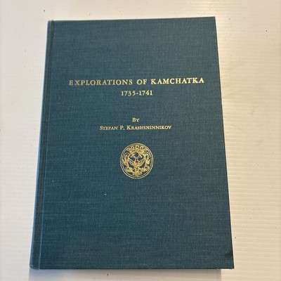 Explorations of Kamchatka 1735 - 1741 Stepan P Krasheninnikov  Hardcover