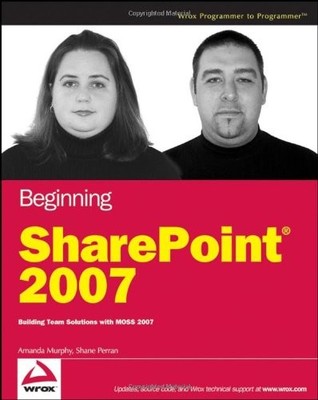 Beginning SharePoint 2007: Building Team Solutions with MOSS 200