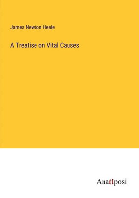 A Treatise on Vital Causes James Newton Heale Taschenbuch Englisch 2023