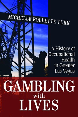 Gambling With Lives: A History of Occupational Health in Greater Las Vegas (...