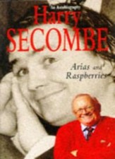 Arias and Raspberries: An Autobiography (Vol. 1) By  Sir Harry Secombe
