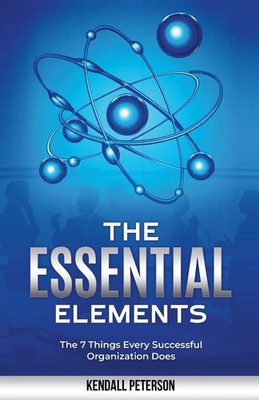 The Essential Elements The 7 Things Every Successful Organization Does Peterson