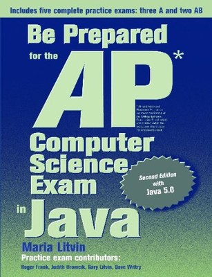 BE PREPARED FOR THE AP COMPUTER SCIENCE EXAM IN JAVA, By Maria Litvin EXCELLENT