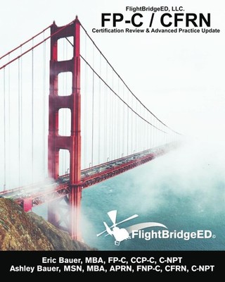 FlightBridgeED, LLC - FP-C/CFRN Certification Review & Advanced Practice Upd...