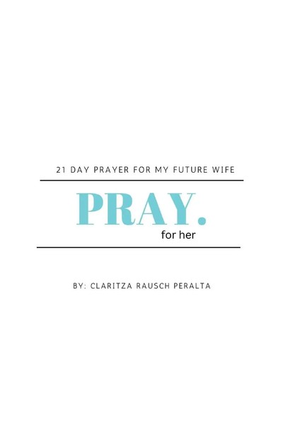 Pray For Her | 21 Day Prayer For My Future Wife | Claritza Rausch Peralta | Buch-image