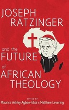Agbaw-Ebai Joseph Ratzinger and the Future African Theology (Tascabile)